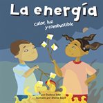 La energía : calor, luz y combustible cover image cdn