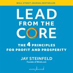 Lead from the core : the 4 principles for profit and prosperity cover image cdn