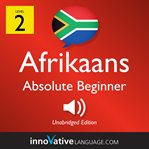 Learn afrikaans - level 2: absolute beginner afrikaans. Volume 1: Lessons 1-25 cover image cdn