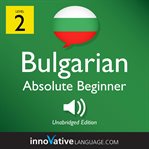 Learn Bulgarian. Volume 1, Level 2, Absolute beginner cover image cdn