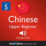 Learn chinese - level 5: upper beginner chinese, volume 1. Lessons 1-25 cover image cdn