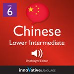 Learn chinese - level 6: lower intermediate chinese, volume 1. Lessons 1-25 cover image cdn