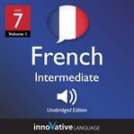 Learn French - level 7: intermediate French : Volume 1: Lessons 1-25 cover image cdn