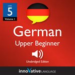 Learn German - level 5: upper beginner German : Volume 1: Lessons 1-25 cover image cdn