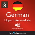 Learn German - level 8: upper intermediate German : Volume 1: Lessons 1-25 cover image cdn