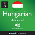 Learn hungarian - level 5: advanced hungarian, volume 1. Lessons 1-25 cover image cdn