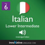 Learn Italian - level 6: lower intermediate Italian : Volume 1: Lessons 1-25 cover image cdn