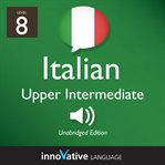 Learn Italian - level 8: upper intermediate Italian : Volume 1: Lessons 1-25 cover image cdn