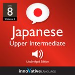 Learn japanese - level 8: upper intermediate japanese, volume 2. Lessons 1-25 cover image cdn