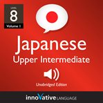 Learn japanese: level 8: upper intermediate japanese, volume 1. Lessons 1-25 cover image cdn