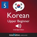 Learn korean - level 5: upper beginner korean, volume 1. Lessons 1-25 cover image cdn