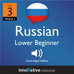Learn russian - level 3: lower beginner russian, volume 2. Lessons 1-25 cover image cdn