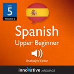 Learn Spanish - level 5: upper beginner Spanish : Volume 2: Lessons 1-25 cover image cdn