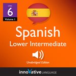 Learn Spanish - level 6: lower intermediate Spanish : Volume 1: Lessons 1-25 cover image cdn