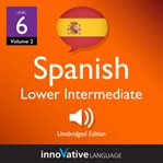 Learn Spanish - level 6: lower intermediate Spanish : Volume 2: Lessons 1-25 cover image cdn