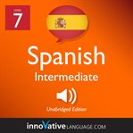 Learn Spanish - level 7: intermediate Spanish : Volume 1: Lessons 1-20 cover image cdn