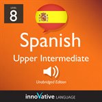 Learn Spanish - level 8: upper intermediate Spanish : Volume 1: Lessons 1-25 cover image cdn