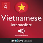 Learn Vietnamese - Level 4: Intermediate Vietnamese, Volume 1 : Lessons 1-25 cover image cdn