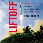 Liftoff : Elon Musk and the desperate early days that launched SpaceX cover image cdn
