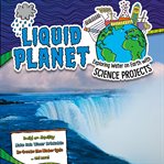 Liquid planet : exploring water on Earth with science projects cover image cdn