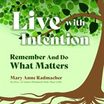 Live with intention : remember and do what matters cover image cdn