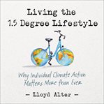 Living the 1.5 degree lifestyle : why individual climate action matters more than ever cover image cdn