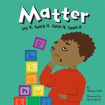 Matter : see it, touch it, taste it, smell it cover image cdn