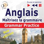 Maîtrisez la grammaire anglaise. Grammar Practice (Niveau moyen / avancé : B2-C1 : Écoutez et apprenez) cover image cdn