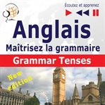 Maîtrisez la grammaire anglaise. Grammar Tenses (Niveau moyen / avancé : B1-C1 : Écoutez et apprenez) cover image cdn