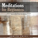 Meditations for beginners. Learn How to Meditate and Easily Increase Inner Peace with Meditation cover image cdn