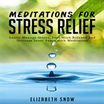 Meditations for stress relief. Easily Manage Stress, Feel More Relaxed and Increase Inner Peace with Meditation cover image cdn