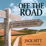 Off the road : a modern-day walk down the Pilgrim's Route into Spain cover image cdn