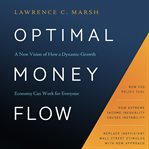 Optimal money flow. A New Vision of How a Dynamic-Growth Economy Can Work for Everyone cover image cdn