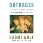 Outrages : sex, censorship and the criminalization of love cover image cdn