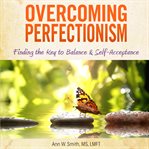 Overcoming perfectionsim. Finding the Key to Balance and Self-acceptance cover image cdn