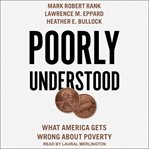 Poorly understood : what America gets wrong about poverty cover image cdn