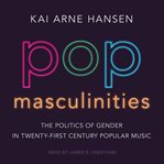 Pop masculinities : the politics of gender in twenty-first century popular music cover image cdn