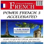 Power french 3 accelerated. Learn to Quickly Speak Advanced Level French and Enjoy the Process! cover image cdn