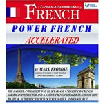 Power french accelerated. The Fastest and Easiest Way to Speak and Understand French! American Instructor and a Native French cover image cdn