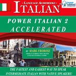 Power italian 2 accelerated. The Fastest and Easiest Way to Speak Intermediate Italian with Native Speakers! cover image cdn