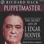 Puppetmaster : the secret life of J. Edgar Hoover cover image cdn