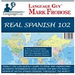 Real spanish 102. 5 Hours of Intermediate, Real-Life Spanish Learning with the Language Guy® & His Native Spanish Spea cover image cdn