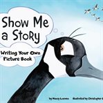 Show me a story : writing your own picture book cover image cdn