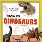 Show me dinosaurs : my first picture encyclopedia cover image cdn