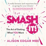 Smash it!. The Art of Getting What YOU Want cover image cdn