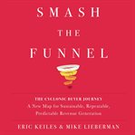 Smash the funnel. The Cyclonic Buyer Journey--A New Map for Sustainable, Repeatable, Predictable Revenue Generation cover image cdn