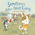 Sometimes jokes aren't funny : what to do about emotional bullying cover image cdn