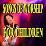 Songs of worship for children cover image cdn
