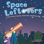 Space leftovers : a book about comets, asteroids, and meteoroids cover image cdn
