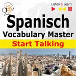 Spanish vocabulary master: start talking. 30 Topics at Elementary Level: A1-A2 cover image cdn